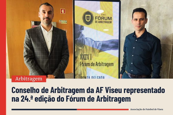 Conselho de Arbitragem da AF Viseu representado na 24.ª edição do Fórum de Arbitragem